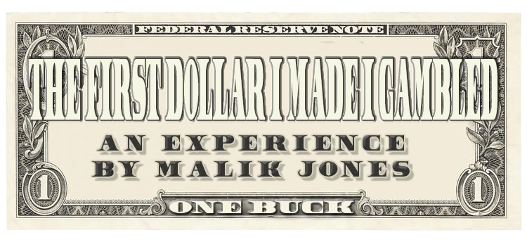 The First Dollar I Made I Gambled It