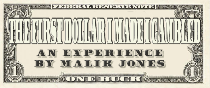 The First Dollar I Made I Gambled It